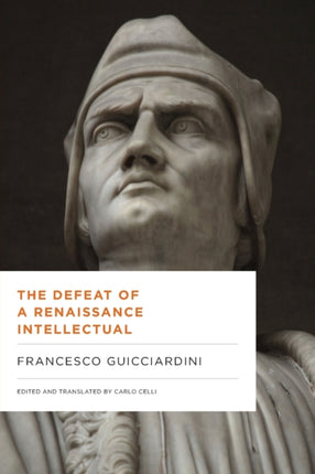 The Defeat of a Renaissance Intellectual: Selected Writings of Francesco Guicciardini