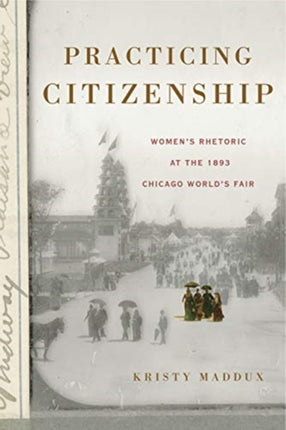 Practicing Citizenship: Women’s Rhetoric at the 1893 Chicago World’s Fair