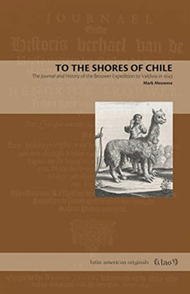 To the Shores of Chile: The Journal and History of the Brouwer Expedition to Valdivia in 1643