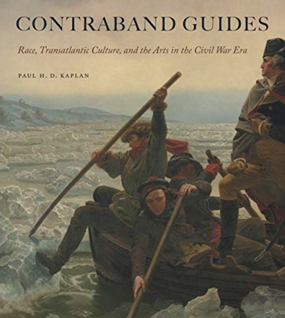 Contraband Guides: Race, Transatlantic Culture, and the Arts in the Civil War Era