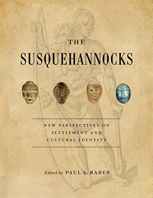 The Susquehannocks: New Perspectives on Settlement and Cultural Identity