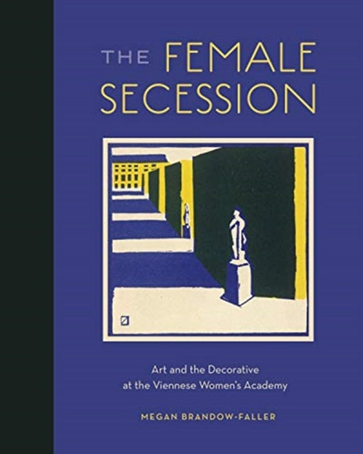 The Female Secession: Art and the Decorative at the Viennese Women’s Academy