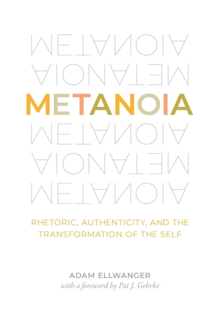 Metanoia: Rhetoric, Authenticity, and the Transformation of the Self