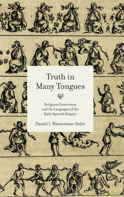 Truth in Many Tongues: Religious Conversion and the Languages of the Early Spanish Empire