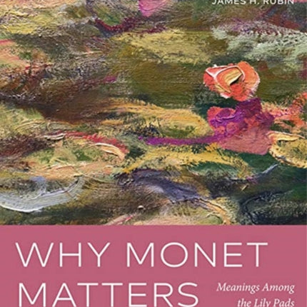 Why Monet Matters: Meanings Among the Lily Pads