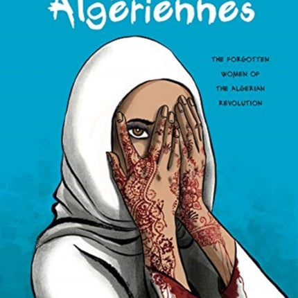 Algériennes: The Forgotten Women of the Algerian Revolution