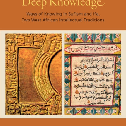 Deep Knowledge: Ways of Knowing in Sufism and Ifa, Two West African Intellectual Traditions