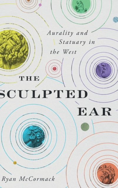 The Sculpted Ear Aurality and Statuary in the