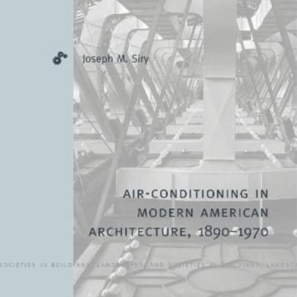 Air-Conditioning in Modern American Architecture, 1890–1970