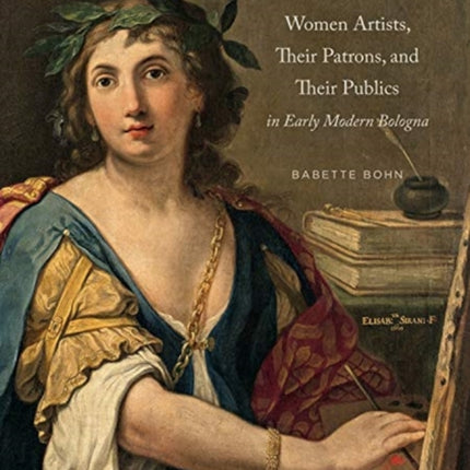 Women Artists, Their Patrons, and Their Publics in Early Modern Bologna