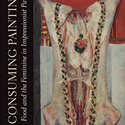 Consuming Painting: Food and the Feminine in Impressionist Paris