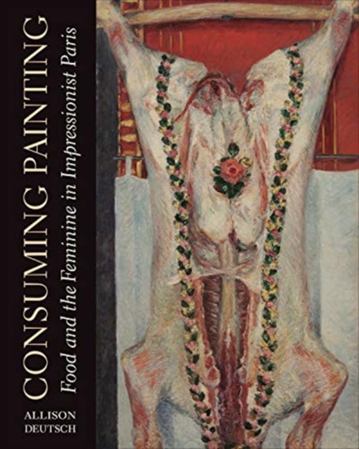 Consuming Painting: Food and the Feminine in Impressionist Paris