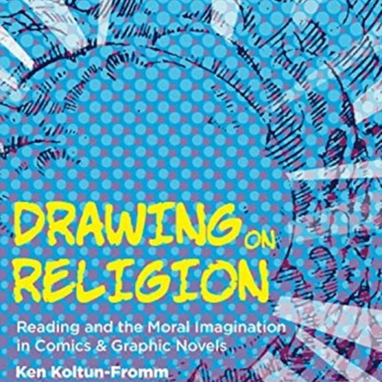 Drawing on Religion: Reading and the Moral Imagination in Comics and Graphic Novels