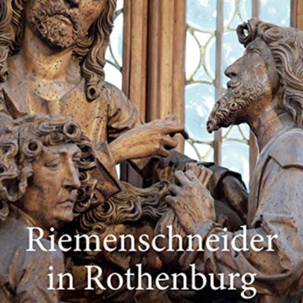 Riemenschneider in Rothenburg: Sacred Space and Civic Identity in the Late Medieval City