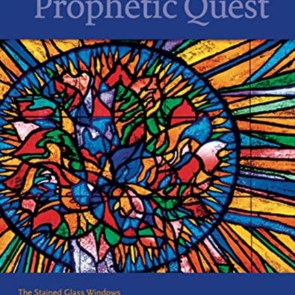 The Prophetic Quest: The Stained Glass Windows of Jacob Landau, Reform Congregation Keneseth Israel, Elkins Park, Pennsylvania