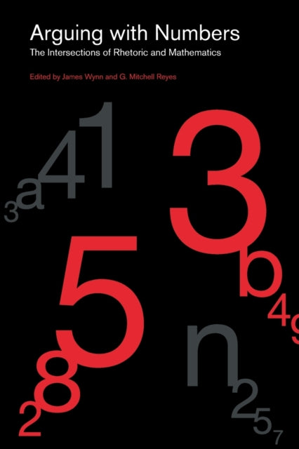 Arguing with Numbers: The Intersections of Rhetoric and Mathematics