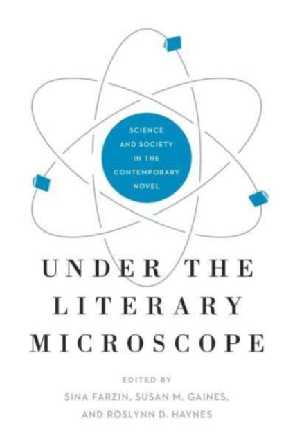 Under the Literary Microscope: Science and Society in the Contemporary Novel