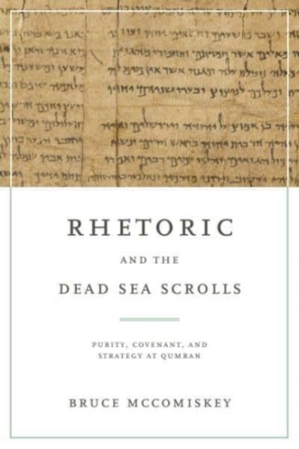 Rhetoric and the Dead Sea Scrolls: Purity, Covenant, and Strategy at Qumran