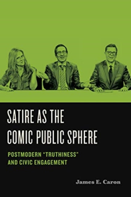 Satire as the Comic Public Sphere  Postmodern Truthiness and Civic Engagement