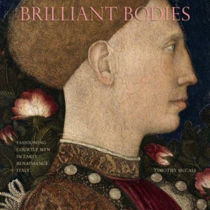 Brilliant Bodies: Fashioning Courtly Men in Early Renaissance Italy