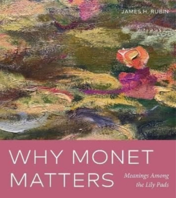 Why Monet Matters: Meanings Among the Lily Pads