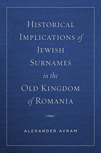 Historical Implications of Jewish Surnames in the Old Kingdom of Romania