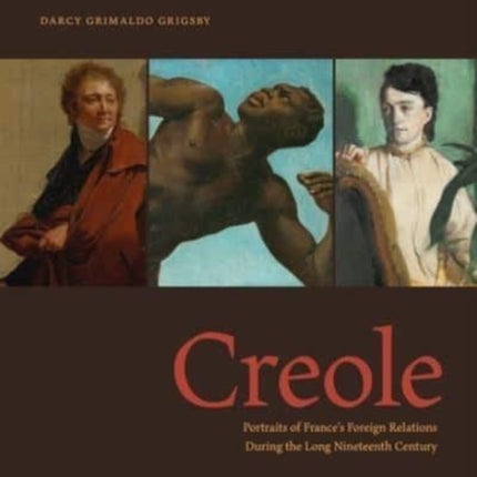 Creole: Portraits of France’s Foreign Relations During the Long Nineteenth Century