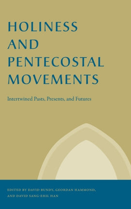 Holiness and Pentecostal Movements: Intertwined Pasts, Presents, and Futures