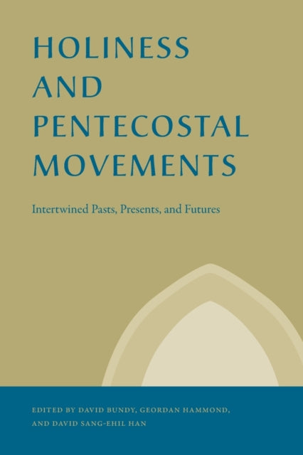 Holiness and Pentecostal Movements: Intertwined Pasts, Presents, and Futures