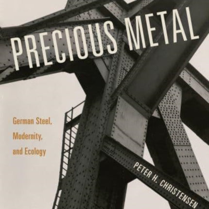 Precious Metal: German Steel, Modernity, and Ecology