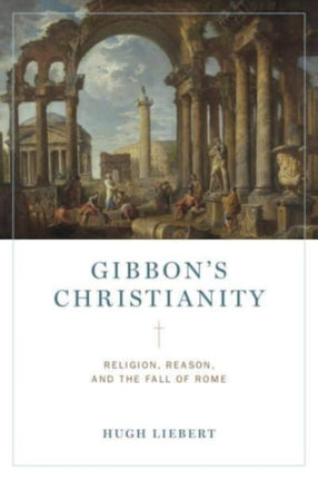 Gibbons Christianity  Religion Reason and the Fall of Rome