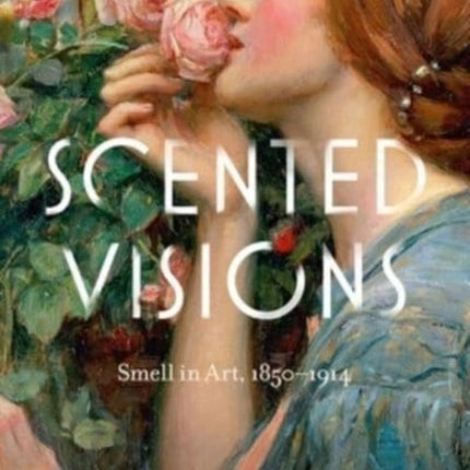 Scented Visions: Smell in Art, 1850-1914