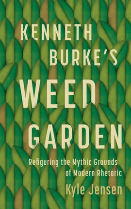 Kenneth Burke’s Weed Garden: Refiguring the Mythic Grounds of Modern Rhetoric