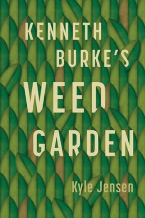 Kenneth Burkes Weed Garden  Refiguring the Mythic Grounds of Modern Rhetoric