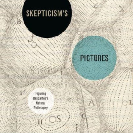 Skepticism’s Pictures: Figuring Descartes’s Natural Philosophy