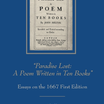 “Paradise Lost: A Poem Written in Ten Books”: Essays on the 1667 First Edition