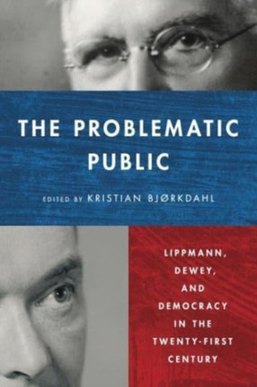 The Problematic Public: Lippmann, Dewey, and Democracy in the Twenty-First Century