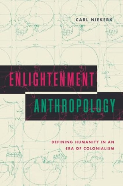 Enlightenment Anthropology  Defining Humanity in an Era of Colonialism