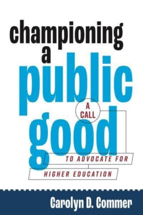 Championing a Public Good  A Call to Advocate for Higher Education