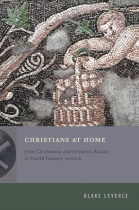 Christians at Home  John Chrysostom and Domestic
