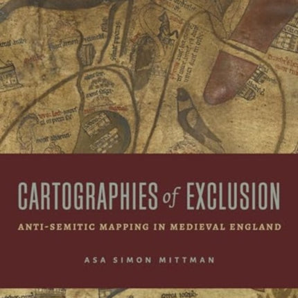 Cartographies of Exclusion  AntiSemitic Mapping in Medieval England