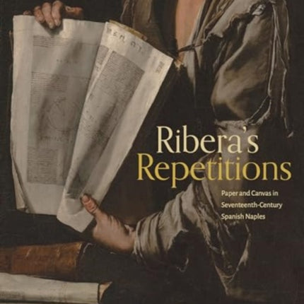 Riberas Repetitions  Paper and Canvas in SeventeenthCentury Spanish Naples