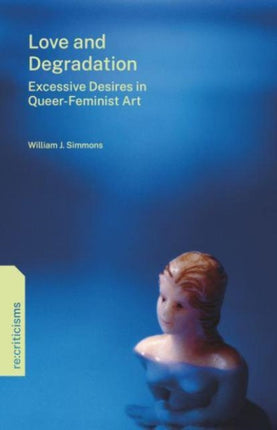 Love and Degradation  Excessive Desires in QueerFeminist Art