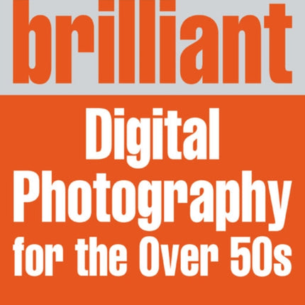 Brilliant Digital Photography for the Over 50s