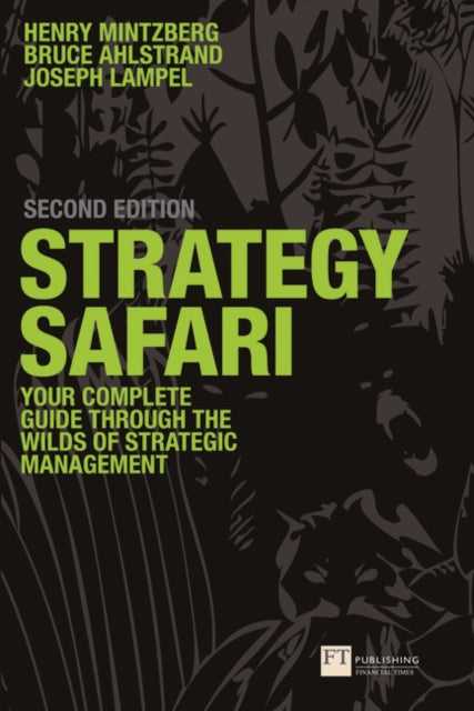 Strategy Safari: The complete guide through the wilds of strategic management