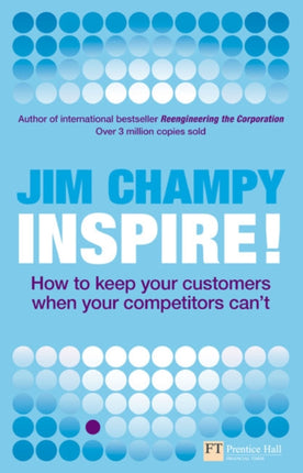 Inspire How to keep your customers when your competitors cant Financial Times Series