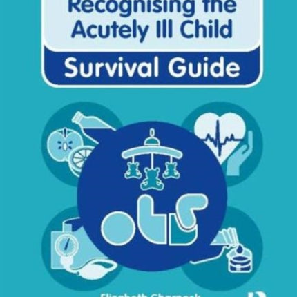 Nursing & Health Survival Guide: Recognising the Acutely Ill Child: Early Recognition