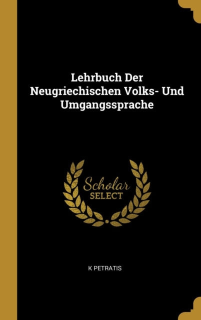 Lehrbuch Der Neugriechischen Volks Und Umgangssprache