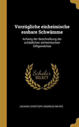 Vorzgliche einheimische essbare Schwmme Anhang der Beschreibung der schdlichen einheimischen Giftgewchse