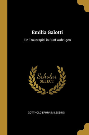 Emilia Galotti Ein Trauerspiel in Fünf Aufzügen